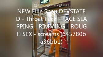 NEW Ellie Shou DEVSTATED - Throat Fuck - FACE SLAPPING - RIMMING - ROUGH SEX - screams (645780ba36bb1)